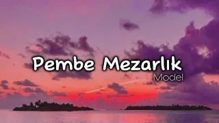 Model - Pembe Mezarlık (lyrics/şarkı sözleri) 🎧