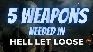 5 weapons NEEDED in Hell Let Loose