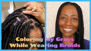 COLORING MY GRAYS WHILE WEARING BRAIDS!!