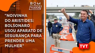 "Noivinha do Aristides, Bolsonaro usou aparato de segurança do estado para prender uma mulher"