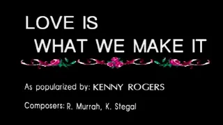 14. LOVE IS WHAT WE MAKE IT / KENNY ROGERS [ Synergy Music Corp. ] [Audio: LEFT+RIGHT]
