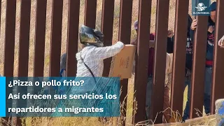 Repartidores de comida rápida hacen negocio con migrantes en pleno muro fronterizo