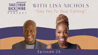 Say Yes To Your Calling with Lisa Nichols