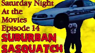 Saturday Night at the Movies Ep. 14 - Suburban Sasquatch