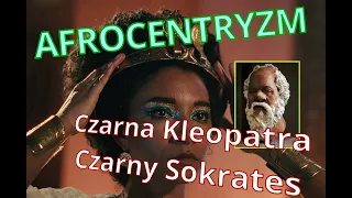 Afrocentryzm: Czarna Kleopatra Netflixa + czarny Sokrates | Moja Herezja #1