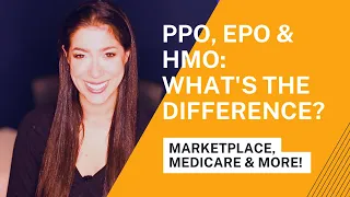 What is the Difference Between HMO, EPO and PPO, Medicare, Marketplace, and More