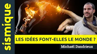 Les idées font-elles le monde ? - MICHAËL DANDRIEUX