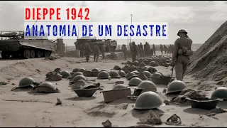 1942 - DESEMBARQUE EM DIEPPE:   SACRIFÍCIO E CORAGEM QUE MUDARAM A GUERRA  -  Viagem na História