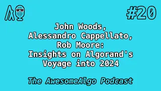 Awesome Algorand #20 - John Woods, Alessandro Cappellato, Rob Moore: Algorand's Voyage into 2024