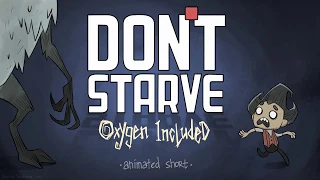 Don't Starve: Oxygen Included [fan animated short]