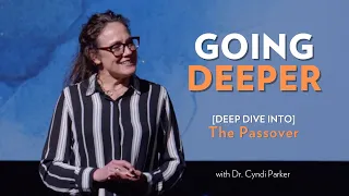 Going Deeper - Dr. Cyndi Parker - The Passover