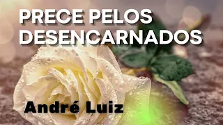 PRECE PELOS DESENCARNADOS - ANDRÉ LUIZ