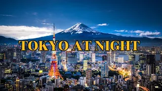 TOKYO AT NIGHT  4K - Toàn cảnh thành phố TOKYO, NHẬT BẢN qua góc nhìn Flycam