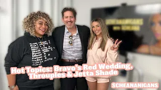 Hot Topics:  Bravo’s Red Wedding, Throuples & Jetta Shade | Scheananigans