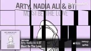 Arty, Nadia Ali & BT   Must Be The Love (Original Mix)