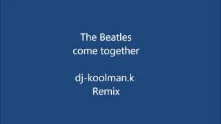 The Beatles-come together / dj-koolman.k Remix