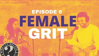 Who Can Relate? Ep. 6- “Female Grit” with Dr. Neeta Bhushan