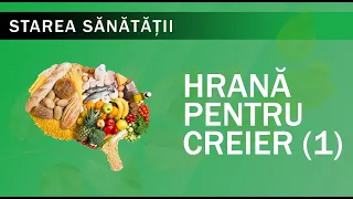 Starea Sănătății: Hrană pentru creier (I)