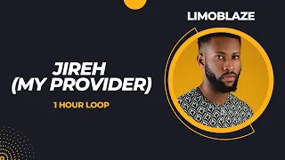 Jireh (My Provider) One Hour Loop - Limoblaze, Lecrae, Happi