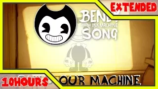 BENDY AND THE INK MACHINE SONG (Build Our Machine) 10 HOURS EXTENDED