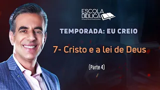 07 - Cristo e a lei de Deus (Parte 4)