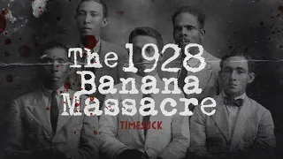 Timesuck | The 1928 Banana Massacre