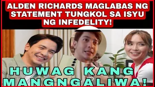 ALDEN RICHARDS NAGLABAS NG STATEMT TUNGKOL SA INFEDILITY ISSUE|SINO BA TINUTUKOY DITO!ALAMIN!