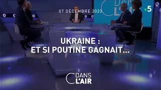 Ukraine : Et si Poutine gagnait... #cdanslair 07.12.2023