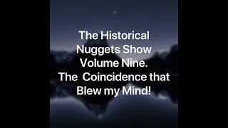 "The Coincidence that Blew my Mind!"  The Historical Nugget Show (Vol. 9)