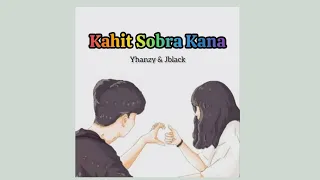 KAHIT SOBRA KANA - Yhanzy & Jblack (Audio)