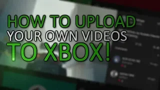 How To Upload Custom Videos To Your Xbox One Feed (Not Working)