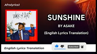 SUNSHINE - ASAKE (LYRICS) WITH ENGLISH TRANSLATION