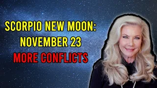 Scorpio New Moon: November 23: More Conflicts