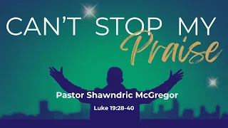 Can't Stop My Praise - Pastor Shawndric McGregor