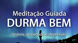 MEDITAÇÃO GUIADA PARA DORMIR - INSÔNIA, ANSIEDADE E DEPRESSÃO