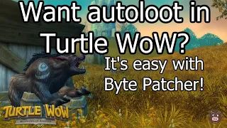 Want autoloot in Turtle WoW?  It's easy with Byte Patcher!