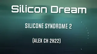 Silicon Dream  - Silicone syndrome 2 (Alex Ch 2k22)