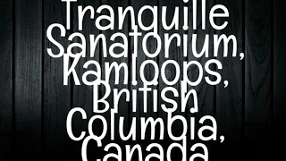 TRANQUILLE SANATORIUM/KAMLOOPS, BRITISH COLUMBIA, CANADA-Haunted Canada