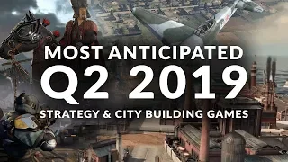 MOST ANTICIPATED NEW STRATEGY & CITY BUILDING GAMES Q2 2019 (April, May, June)