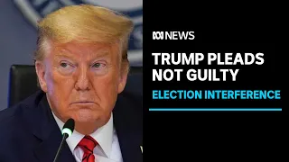 Former president Donald Trump pleads not guilty to 2020 election interference charges | ABC News