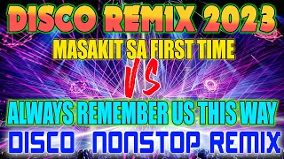 🇵🇭  HOT  MASAKIT SA FIRST TIME vs ALWAYS REMEMBER US THIS WAY NEW VIRAL NONSTOP DISCO MIX 2