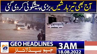 Geo News Headlines 3 AM | Karachi Rain | All schools in Sindh to remain closed | 18th August 2022