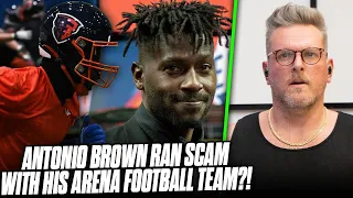 Antonio Brown Said He'd Play For Arena Team He Owns, Lied & Scammed Fans?! | Pat McAfee Reacts