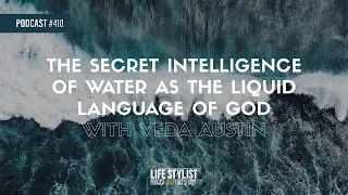 The Secret Intelligence of Water as The Liquid Language of God w/ Veda Austin #410