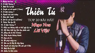 TOP 20 Bài Hát Gắn Liền Tên Tuổi Của THIÊN TÚ || Liên Khúc Nhạc Hoa Lời Việt Hot 2021