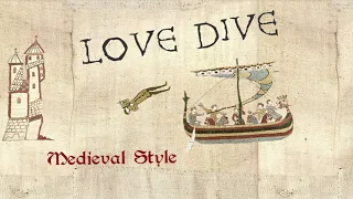 LOVE DIVE - Medieval Cover / Bardcore