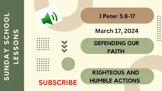 Sunday school Lesson - Defending our Faith & Righteous and Humble Actions - March 17, 2024