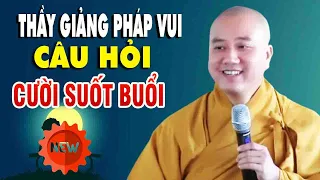 Thầy Giảng Pháp Vui"Câu Hỏi Quá Tân Lý"Cười Suốt Buổi"Cực Hay"Thầy Thích Pháp hòa