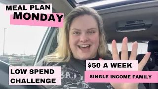 MEAL PLAN MONDAY | $50 A WEEK | SINGLE INCOME FAMILY | LOW SPEND MONTH | ZERO BASED BUDGET