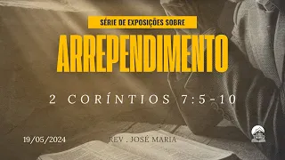 2 Coríntios 7: 5-10 | Rev. José Maria | 19.05.2024